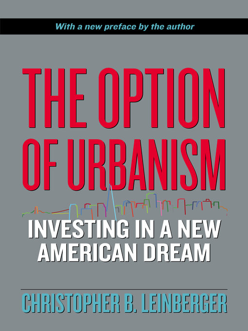Title details for The Option of Urbanism by Christopher B. Leinberger - Available